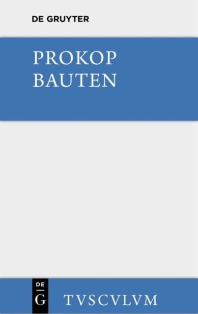 Bauten. Beschreibung Der Hagia Sophia [Mit Einem Archaologischen Kommentar]