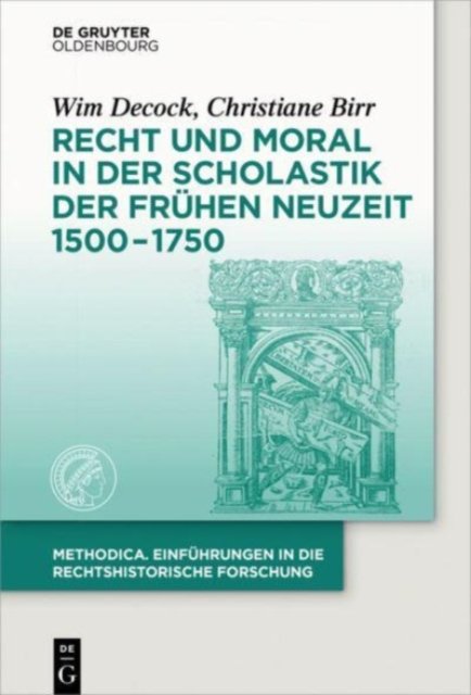 Recht Und Moral in Der Scholastik Der Fruhen Neuzeit 1500-1750