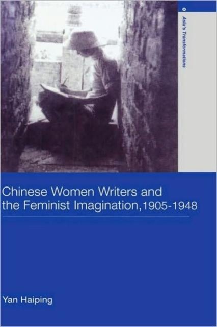 Chinese Women Writers and the Feminist Imagination, 1905-1948