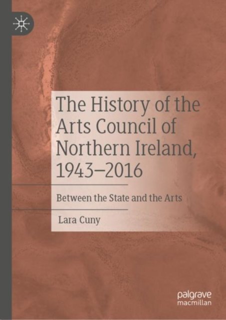 The History of the Arts Council of Northern Ireland, 1943–2016