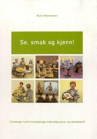 Se, smak og kjenn! - tilrettelagt konfirmantopplegg med bakgrunns- og metodestoff