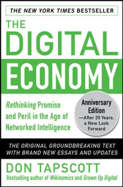 The Digital Economy ANNIVERSARY EDITION: Rethinking Promise and Peril in the Age of Networked Intelligence