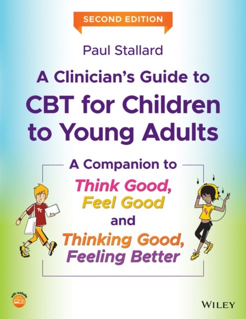 A Clinician's Guide to CBT for Children to Young Adults – A Companion to Think Good, Feel Good and Thinking Good, Feeling Better, 2nd Edition