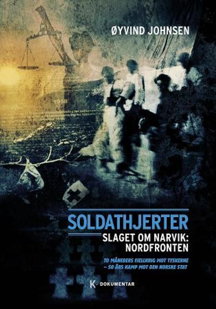 Soldathjerter - slaget om Narvik : nordfronten : to måneders fjellkrig mot tyskerne - 50 års kamp mot den norske stat