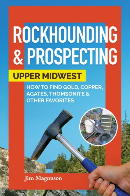 Rockhounding & Prospecting: Upper Midwest