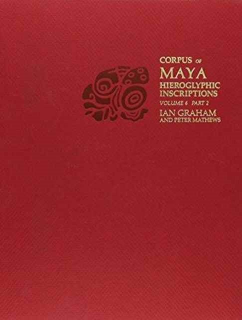 Corpus of Maya Hieroglyphic Inscriptions, Volume 6: Part 2: Tonina