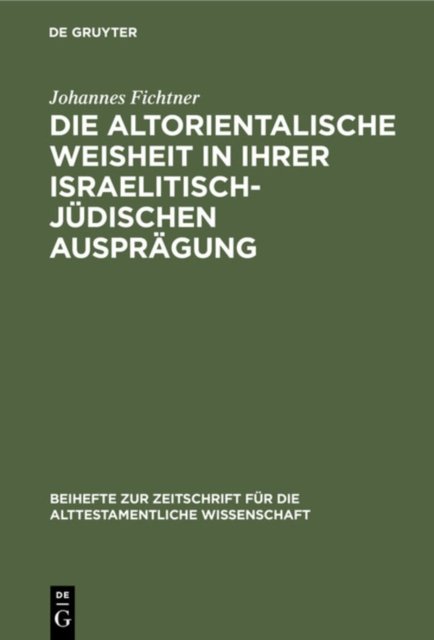 Die Altorientalische Weisheit in Ihrer Israelitisch-Judischen Auspragung