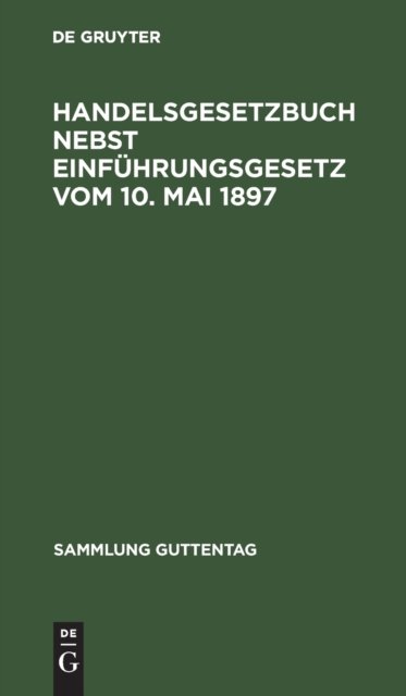 Handelsgesetzbuch nebst Einführungsgesetz vom 10. Mai 1897