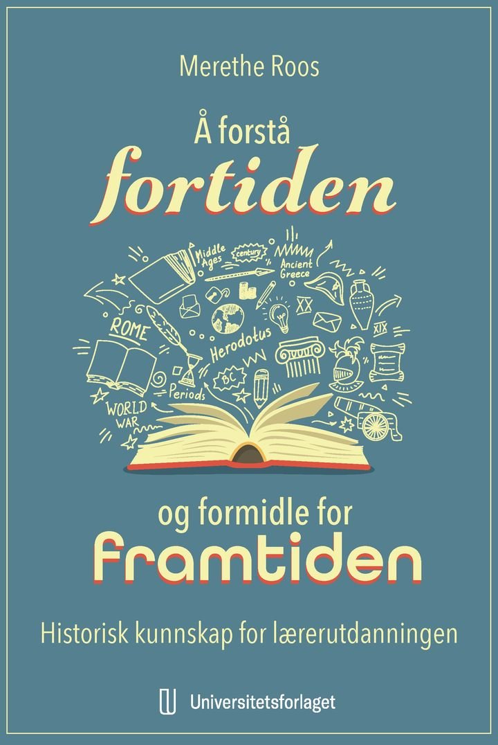 Å forstå fortiden og formidle for framtiden - historisk kunnskap for lærerutdanningen