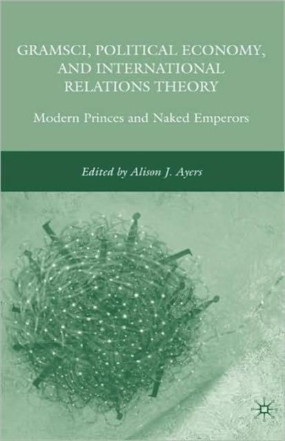 Gramsci, Political Economy, and International Relations Theory
