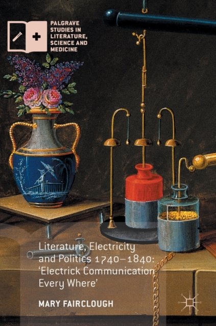 Literature, Electricity and Politics 1740–1840