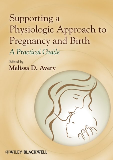 Supporting a Physiologic Approach to Pregnancy and  Birth