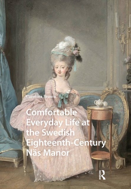 Comfortable Everyday Life at the Swedish Eighteenth–Century Näs Manor