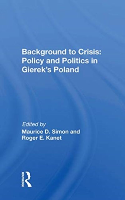 Background to Crisis: Policy and Politics in Gierek''s Poland
