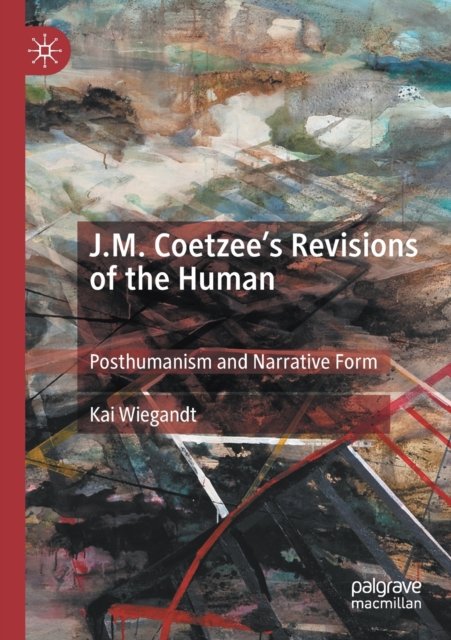 J.M. Coetzee''s Revisions of the Human