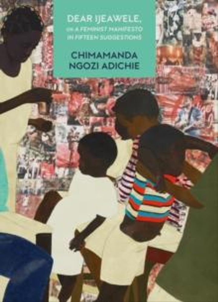 Dear Ijeawele, or a feminist manifesto in fifteen suggestions