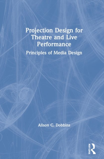 Projection Design for Theatre and Live Performance