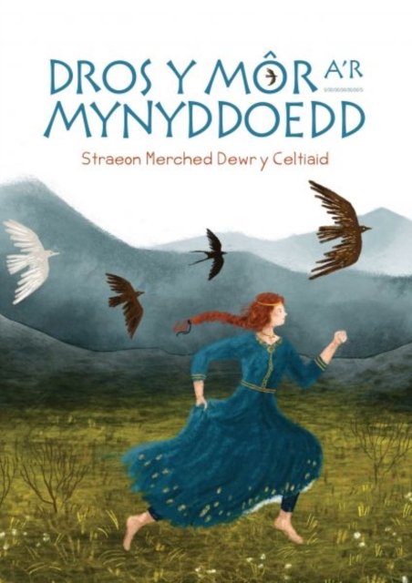 Dros y Môr a''r Mynyddoedd: Straeon Merched Dewr y Celtiaid
