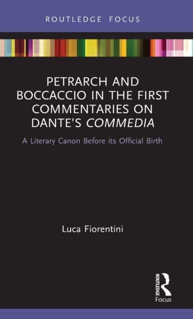 Petrarch and Boccaccio in the First Commentaries on Dante''s Commedia