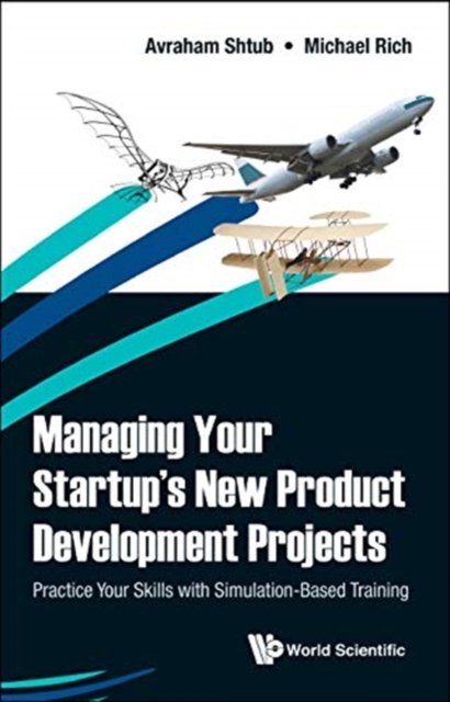 Managing Your Startup''s New Product Development Projects: Practice Your Skills With Simulation-based Training