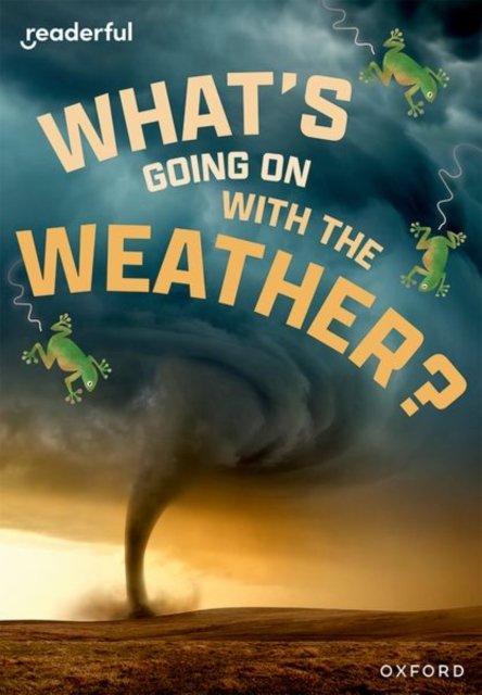 Readerful Rise: Oxford Reading Level 11: What''s Going on with the Weather?