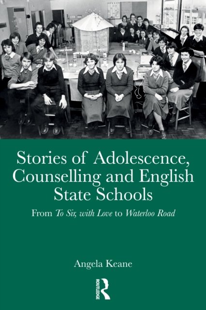 Stories of Adolescence, Counselling and English State Schools From To Sir, with Love to Waterloo Road