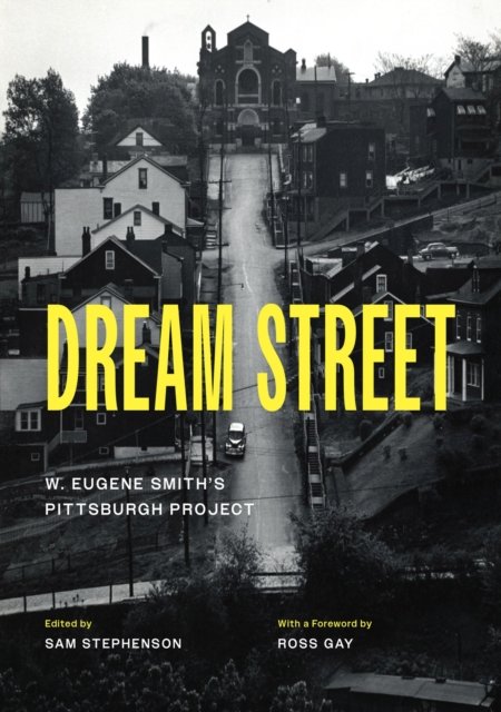 Dream Street – W. Eugene Smith`s Pittsburgh Project