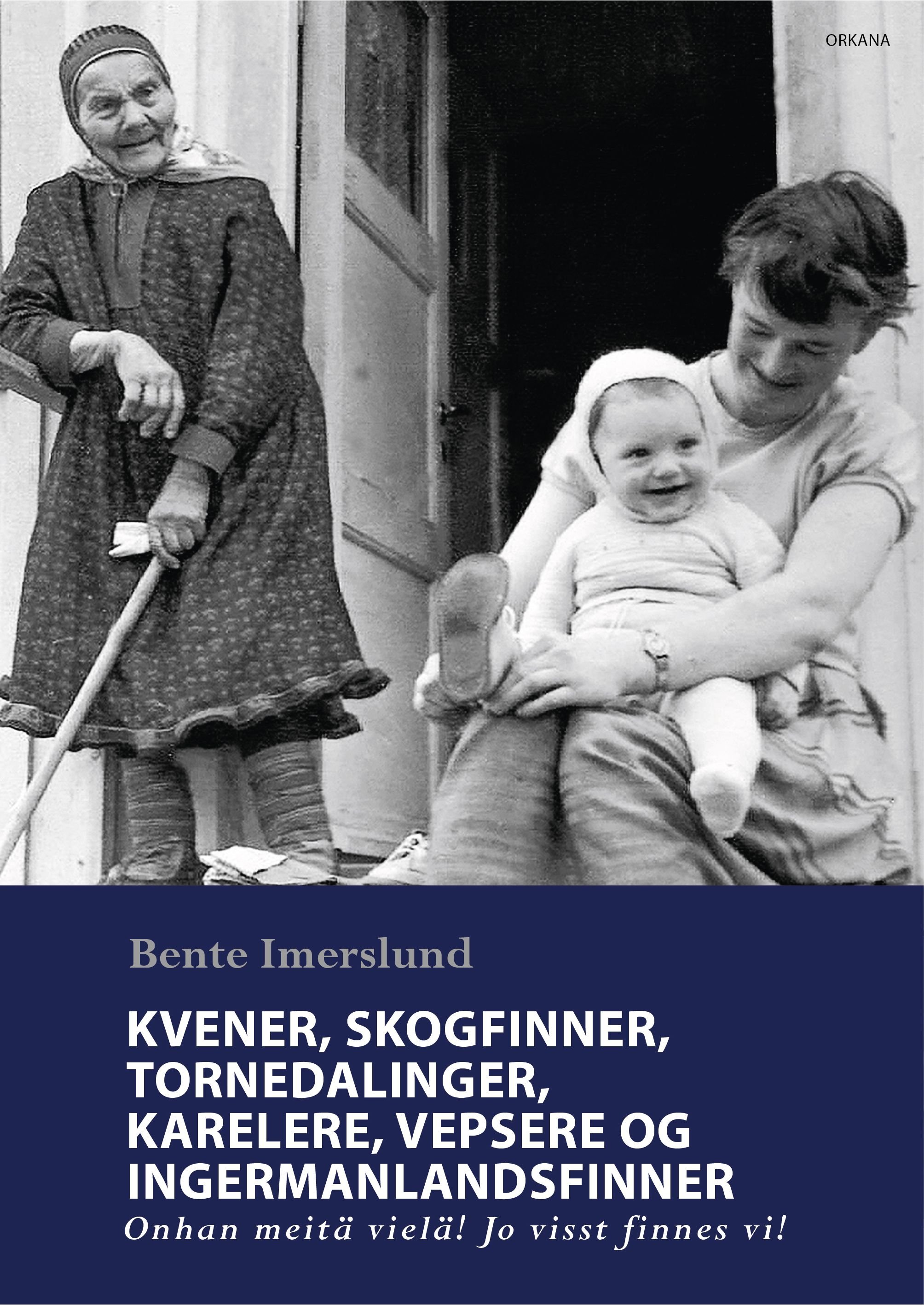 Kvener, skogfinner, tornedalinger, karelere, vepsere og ingermanlandsfinner - onhan meitä vielä! Jo visst finnes vi!