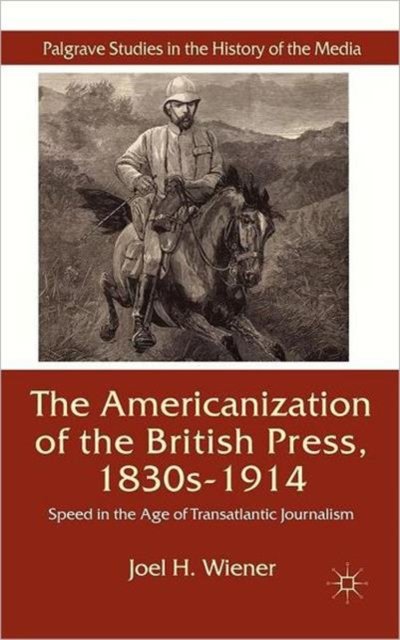 The Americanization of the British Press, 1830s-1914