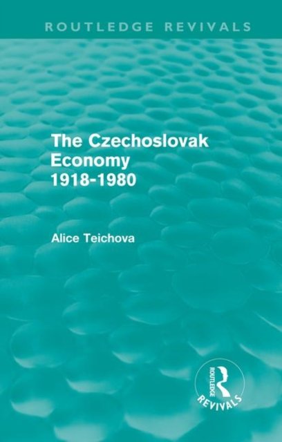 The Czechoslovak Economy 1918-1980 (Routledge Revivals)