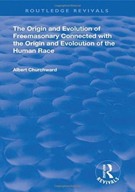 The Origin and Evolution of Freemasonary Connected with the Origin and Evoloution of the Human Race. (1921)