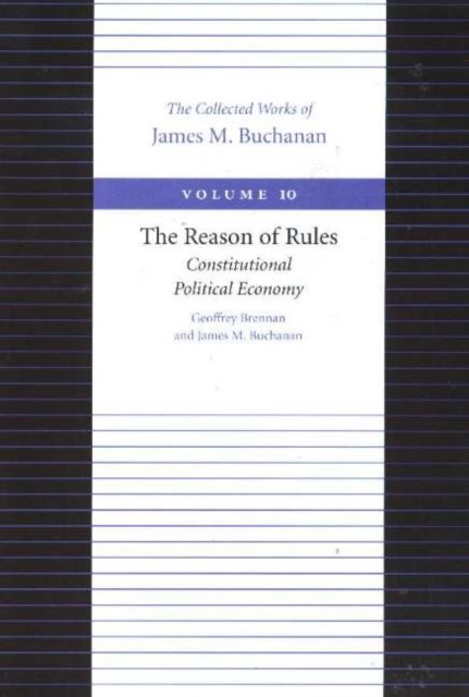 Reason of Rules -- Constitutional Politics Economy