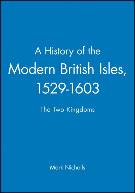 A History of the Modern British Isles, 1529-1603