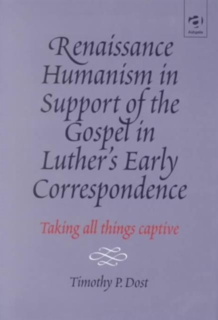 Renaissance Humanism in Support of the Gospel in Luther's Early Correspondence