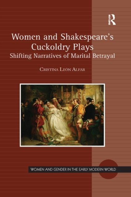 Women and Shakespeare''s Cuckoldry Plays