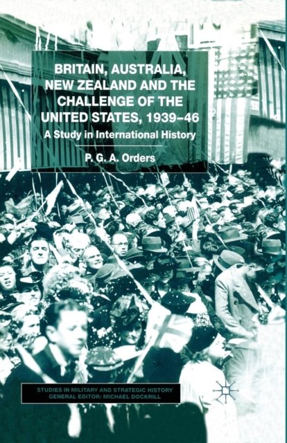 Britain, Australia, New Zealand and the Challenge of the United States, 1939–46