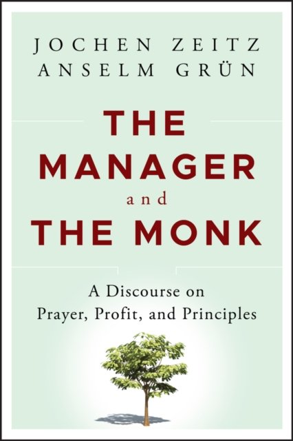 The Manager and the Monk – A Discourse on Prayer, Profit, and Principles
