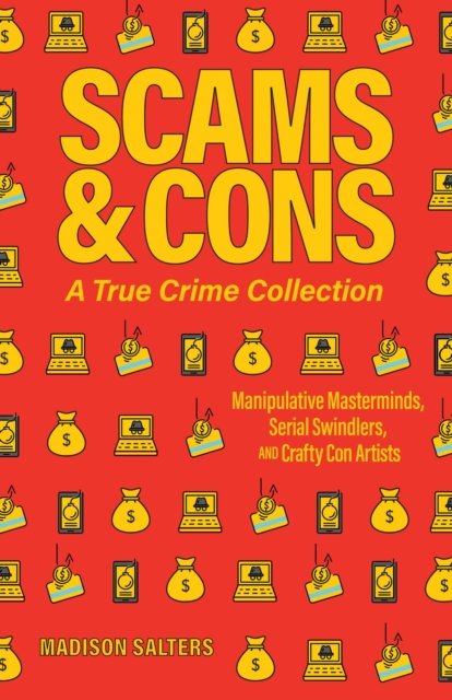 Scams and Cons: A True Crime Collection