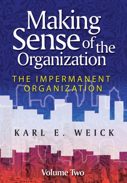 Making Sense of the Organization V2 – The Impermanent Organization