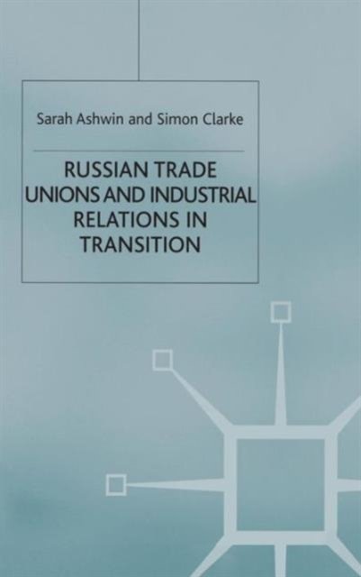 Russian Trade Unions and Industrial Relations in Transition
