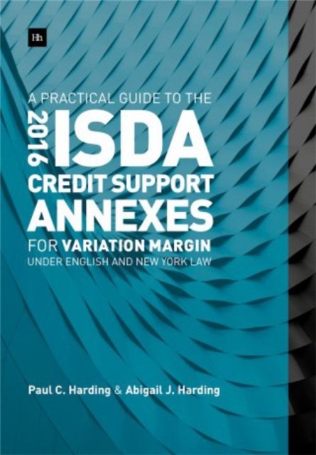 A Practical Guide to the 2016 ISDA® Credit Support Annexes For Variation Margin under English and New York Law