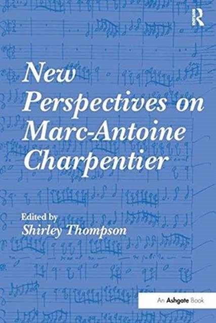 New Perspectives on Marc-antoine Charpentier