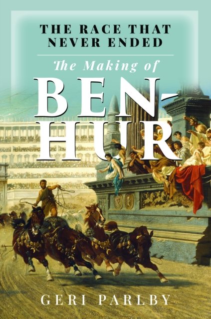 The Race That Never Ended: The Making of Ben Hur
