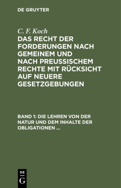 Die Lehren Von Der Natur Und Dem Inhalte Der Obligationen (Arten Der Obligationen, Geldobligationen, Zinsen, Schadensersatz, Und Interesse, Casus, Dolus, Culpa, Mora, Beschrankung Des Objekts [Moratorium, Cessio Bonorum, Beneficium Compententiae), ..