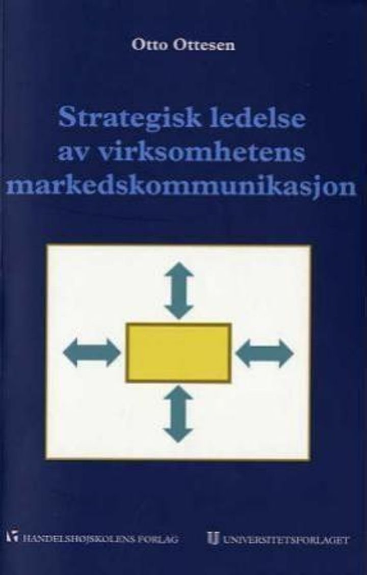 Strategisk ledelse av virksomhetens markedskommunikasjon - et helhetssyn for økt lønnsomhet