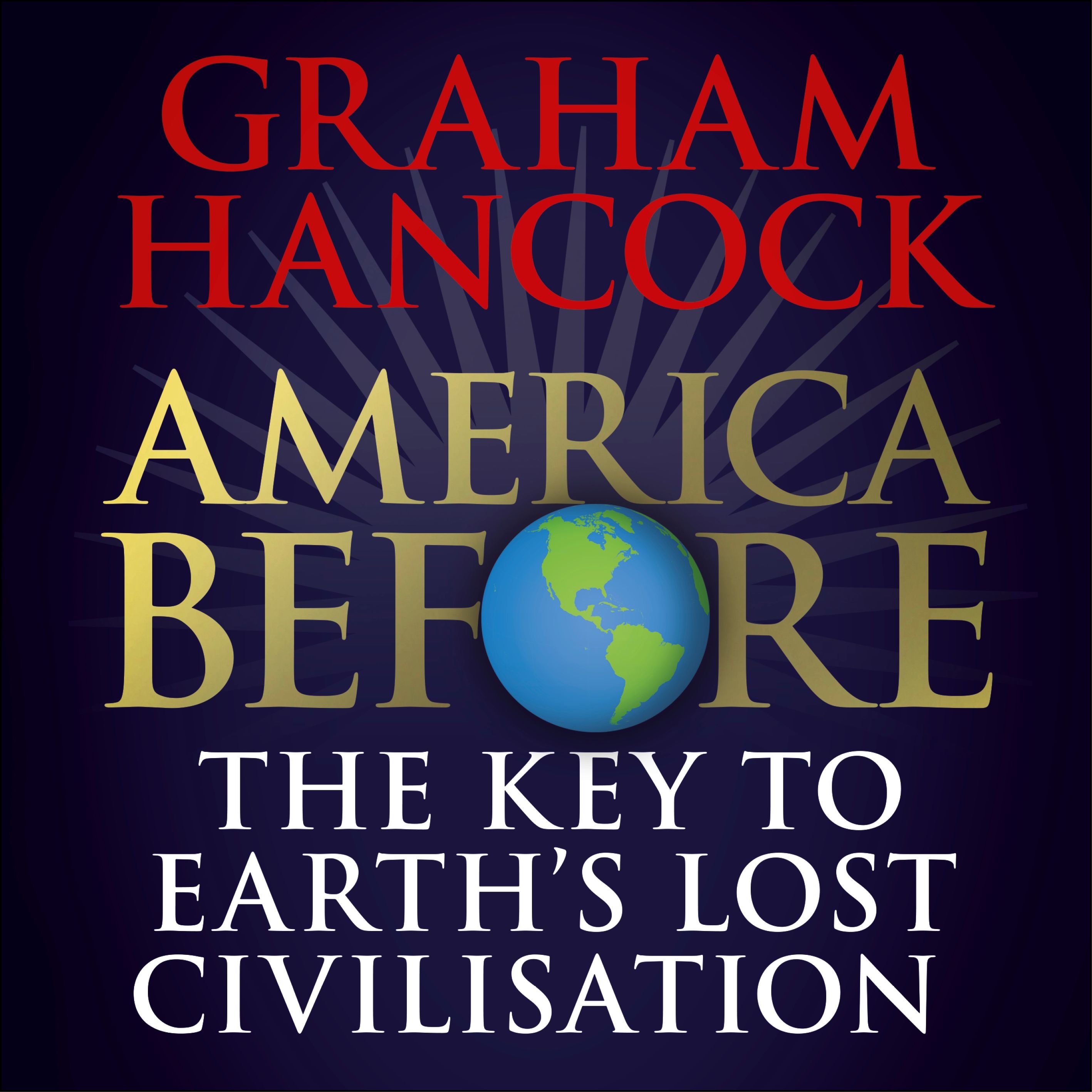 America Before: The Key to Earth's Lost Civilization