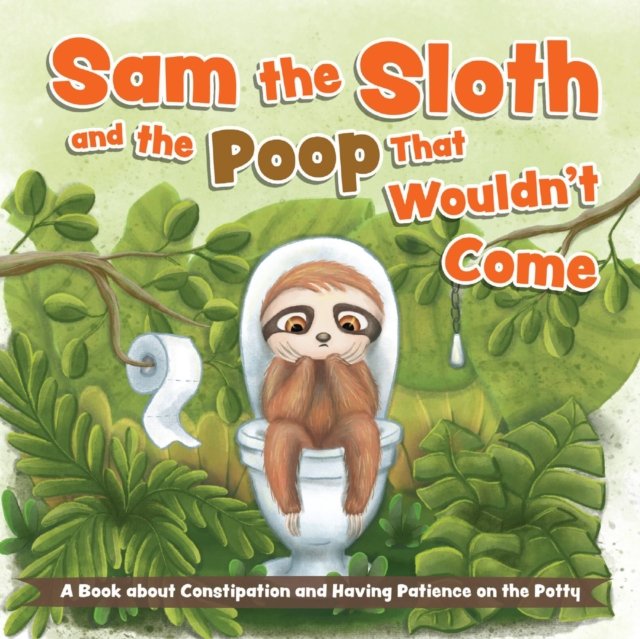 Sam the Sloth and the Poop that Wouldn''t Come