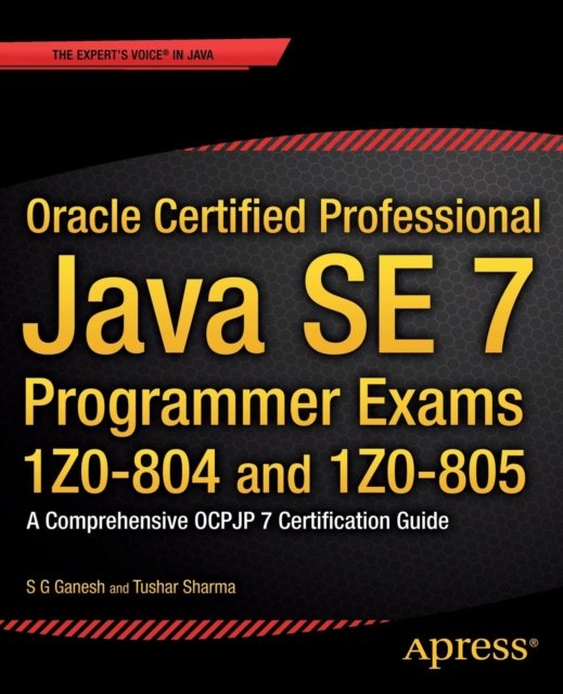 Oracle Certified Professional Java SE 7 Programmer Exams 1Z0-804 and 1Z0-805
