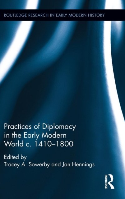 Practices of Diplomacy in the Early Modern World c.1410-1800