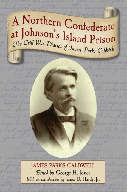 A Northern Confederate at Johnson''s Island Prison